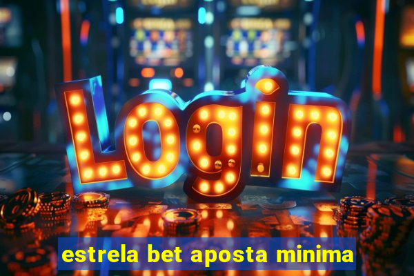 estrela bet aposta minima